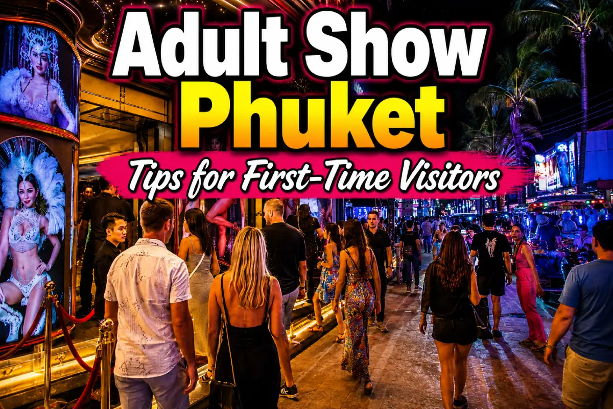 Adult Show Phuket Tips for First-Time Visitors
